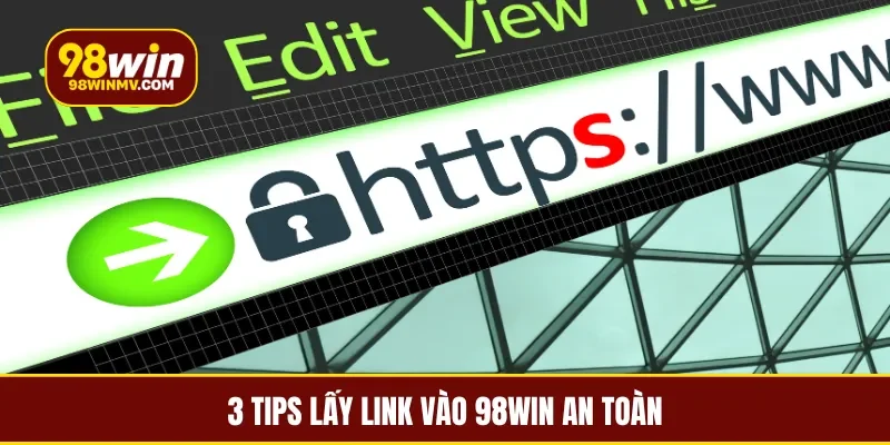 3 tips lấy link vào 98win an toàn