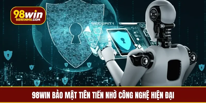 98Win bảo mật tiên tiến nhờ công nghệ hiện đại