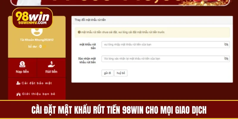 Cài đặt mật khẩu rút tiền 98Win cho mọi giao dịch