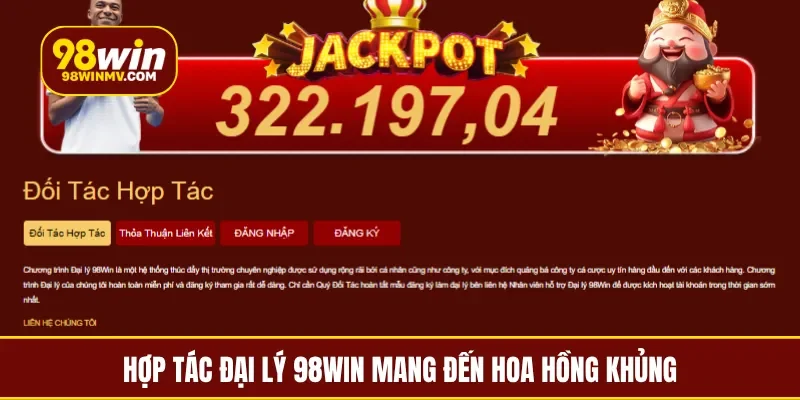 Hợp tác đại lý 98Win mang đến hoa hồng khủng