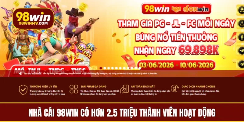Nhà cái 98Win có hơn 2.5 triệu thành viên hoạt động
