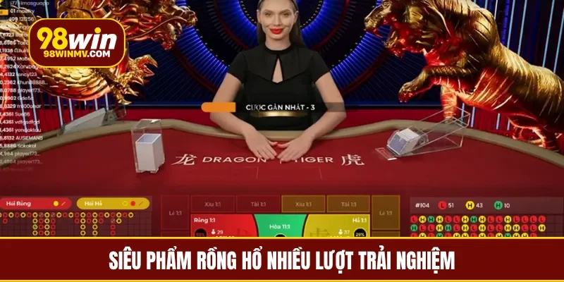 Siêu phẩm rồng hổ nhiều lượt trải nghiệm