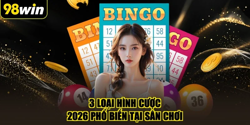 3 loại hình cược 2026 phổ biến tại sân chơi