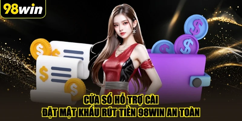 Cửa sổ hỗ trợ cài đặt mật khẩu rút tiền 98WIN an toàn