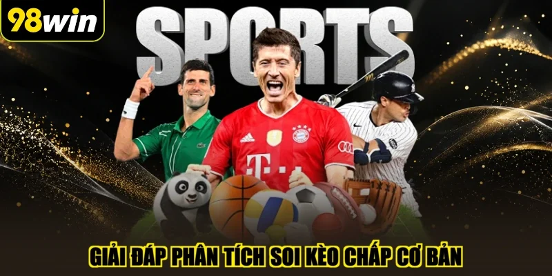 Giải đáp phân tích soi kèo chấp cơ bản