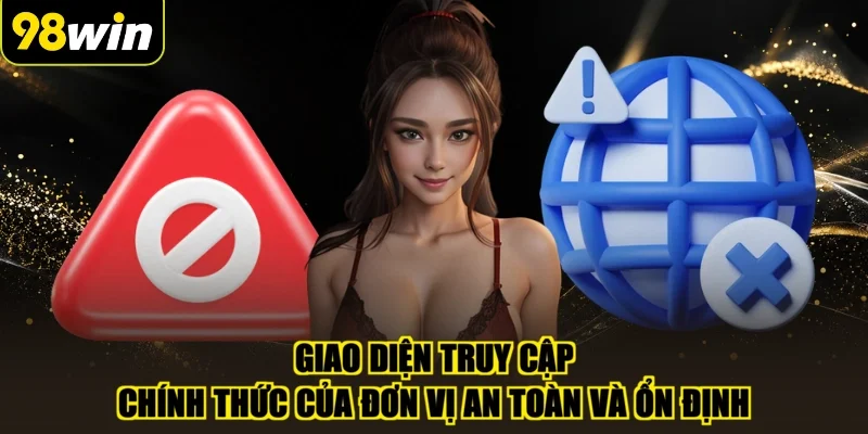 Giao diện truy cập chính thức của đơn vị an toàn và ổn định