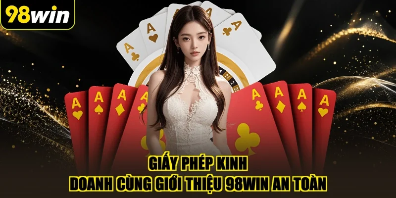 Giấy phép kinh doanh cùng giới thiệu 98WIN an toàn