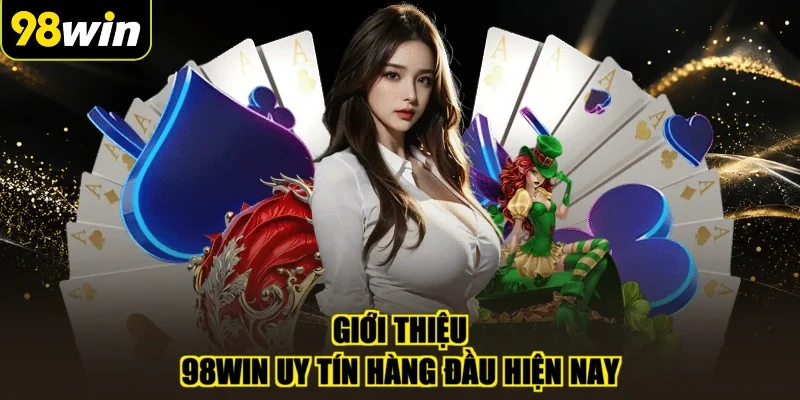 Giới thiệu 98WIN uy tín hàng đầu hiện nay