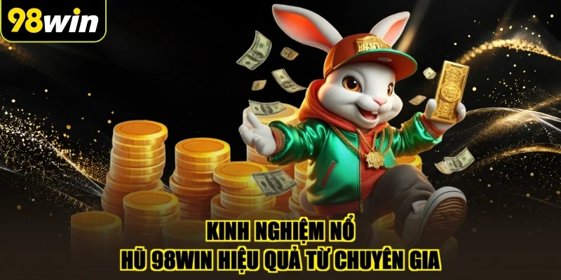 Kinh nghiệm nổ hũ 98WIN hiệu quả từ chuyên gia