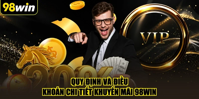 Quy định và điều khoản chi tiết khuyến mãi 98WIN